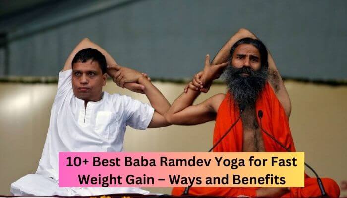 10+ Best Baba Ramdev Yoga for Fast Weight Gain – Ways and Benefits