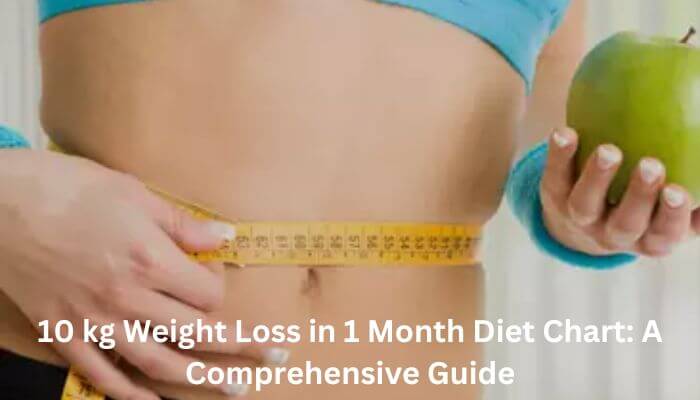 10 kg Weight Loss in 1 Month Diet Chart A Comprehensive Guide