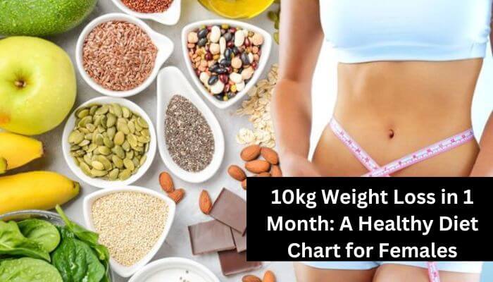 10kg Weight Loss in 1 Month A Healthy Diet Chart for Females (1)