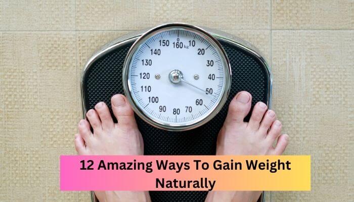 12 Amazing Ways To Gain Weight Naturally