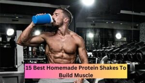 15 Best Homemade Protein Shakes To Build Muscle
