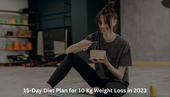 15-Day Diet Plan for 10 Kg Weight Loss in 2023