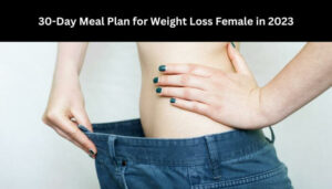 30-Day Meal Plan for Weight Loss Female in 2023