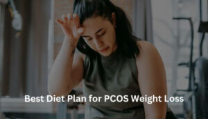 Best Diet Plan for PCOS Weight Loss