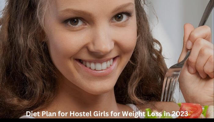 Diet Plan for Hostel Girls for Weight Loss in 2023