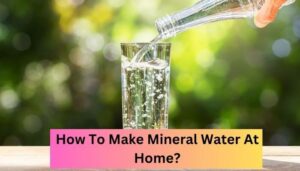 How To Make Mineral Water At Home