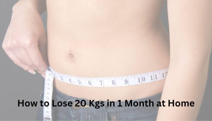 How to Lose 20 Kgs in 1 Month at Home