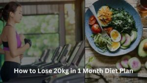 How to Lose 20kg in 1 Month Diet Plan