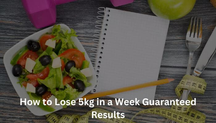 How to Lose 5kg in a Week Guaranteed Results