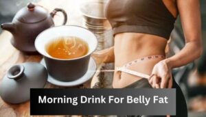 Morning Drink For Belly Fat