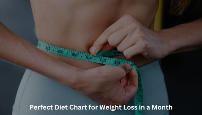 Perfect Diet Chart for Weight Loss in a Month