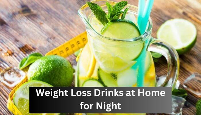 Weight Loss Drinks at Home for Night