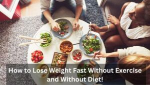 How to Lose Weight Fast Without Exercise and Without Diet!